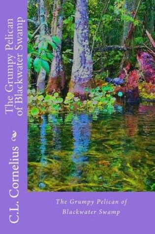 Cover of The Grumpy Pelican of Blackwater Swamp