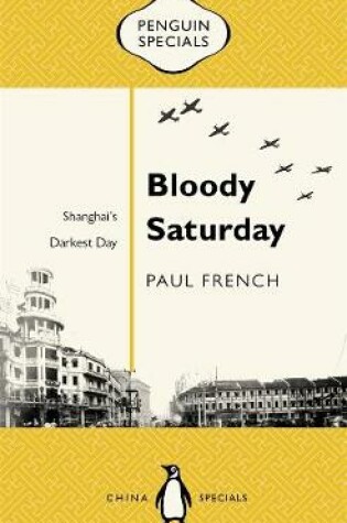 Cover of Bloody Saturday: Shanghai's Darkest Day: Penguin Specials
