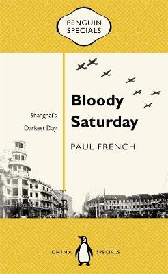 Book cover for Bloody Saturday: Shanghai's Darkest Day: Penguin Specials