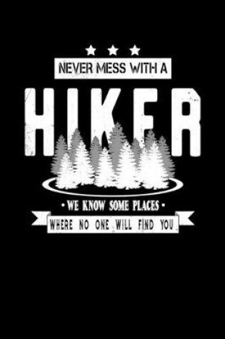 Cover of Never Mess With A Hiker We Know Some Places Where No One Will Find You