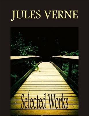 Book cover for Jules Verne Selected Works: 20 000 Leagues Under the Sea, Around the World in 80 Days, A Journey to the Centre of the Earth, From the Earth to the Moon, Five Weeks in a Balloon, The Mysterious Island