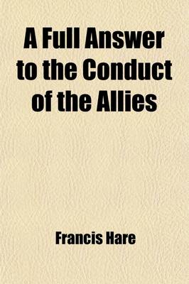 Book cover for A Full Answer to the Conduct of the Allies; To Which Is Added Some Observations on the Remarks on the Barrier Treaty