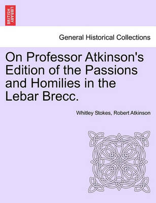 Book cover for On Professor Atkinson's Edition of the Passions and Homilies in the Lebar Brecc.