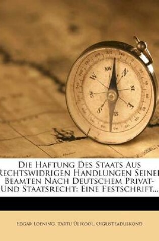 Cover of Die Haftung Des Staats Aus Rechtswidrigen Handlungen Seiner Beamten Nach Deutschem Privat- Und Staatsrecht