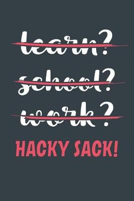 Book cover for Learn? School? Work? Hacky Sack!