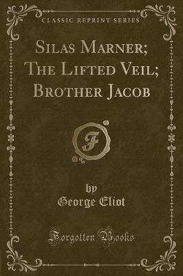 Book cover for Silas Marner; The Lifted Veil; Brother Jacob (Classic Reprint)
