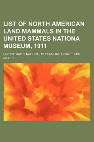 Cover of List of North American Land Mammals in the United States Nationa Museum, 1911