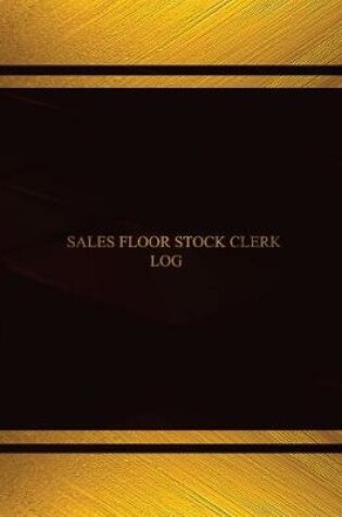 Cover of Sales Floor Stock Clerk Log (Log Book, Journal - 125 pgs, 8.5 X 11 inches)