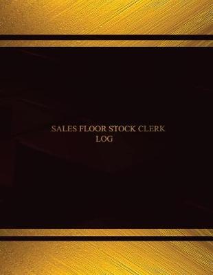 Book cover for Sales Floor Stock Clerk Log (Log Book, Journal - 125 pgs, 8.5 X 11 inches)