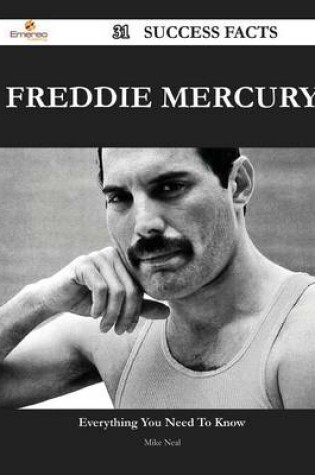 Cover of Freddie Mercury 31 Success Facts - Everything You Need to Know about Freddie Mercury