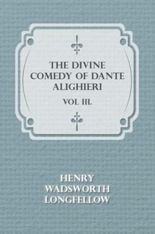 Cover of The Divine Comedy Of Dante Alighieri - Vol III.