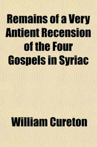 Cover of Remains of a Very Antient Recension of the Four Gospels in Syriac