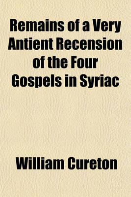 Book cover for Remains of a Very Antient Recension of the Four Gospels in Syriac