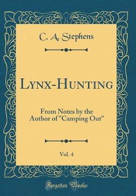 Book cover for Lynx-Hunting, Vol. 4: From Notes by the Author of "Camping Out" (Classic Reprint)