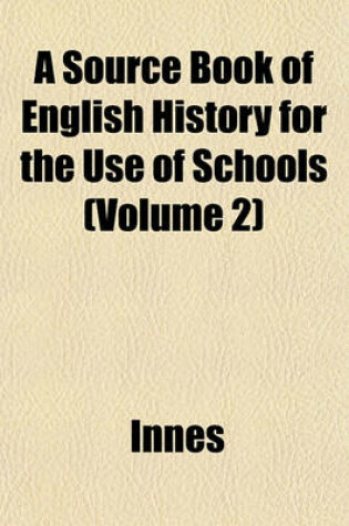 Cover of A Source Book of English History for the Use of Schools (Volume 2)