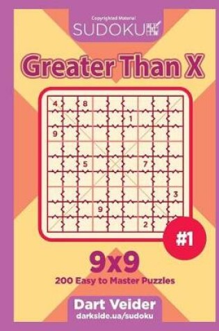 Cover of Sudoku Greater Than X - 200 Easy to Master Puzzles 9x9 (Volume 1)