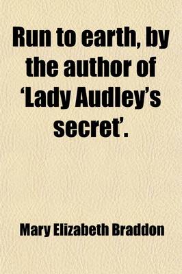 Book cover for Run to Earth, by the Author of 'Lady Audley's Secret'.