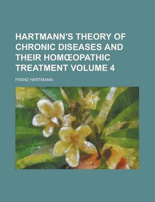 Book cover for Hartmann's Theory of Chronic Diseases and Their Hom Opathic Treatment Volume 4