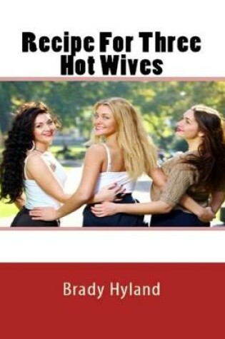 Cover of Recipe For Three Hot Wives