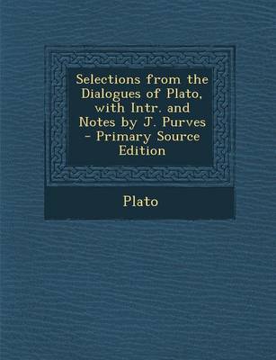 Book cover for Selections from the Dialogues of Plato, with Intr. and Notes by J. Purves