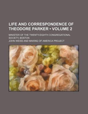 Book cover for Life and Correspondence of Theodore Parker (Volume 2 ); Minister of the Twenty-Eighth Congregational Society, Boston