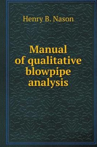 Cover of Manual of qualitative blowpipe analysis