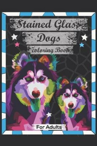 Cover of Stained Glass Dogs Coloring Book For Adults