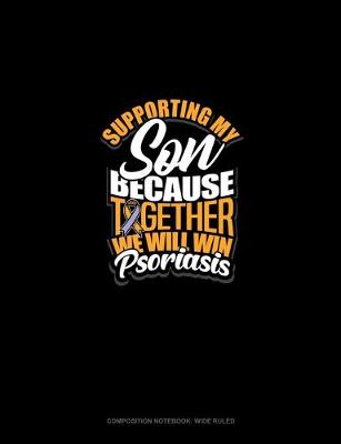 Cover of Supporting My Son Because Together We Will Win Psoriasis Awareness