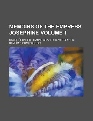 Book cover for Memoirs of the Empress Josephine Volume 1