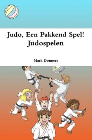 Cover of Judo, Een Pakkend Spel! - Judospelen