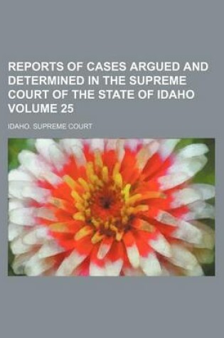 Cover of Reports of Cases Argued and Determined in the Supreme Court of the State of Idaho Volume 25