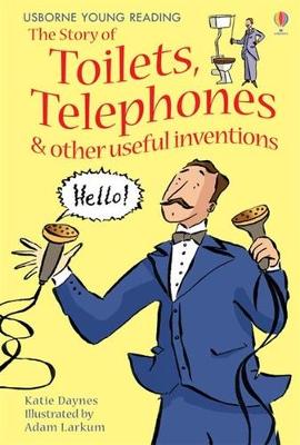 Story of Toilets, Telephones & other useful inventions by Katie Daynes