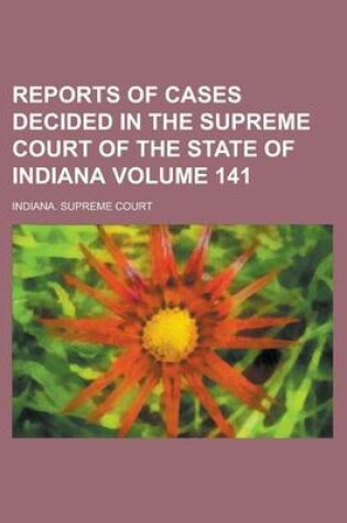 Cover of Reports of Cases Decided in the Supreme Court of the State of Indiana Volume 141