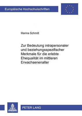 Book cover for Zur Bedeutung Intrapersonaler Und Beziehungsspezifischer Merkmale Fuer Die Erlebte Ehequalitaet Im Mittleren Erwachsenenalter