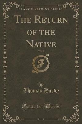 Book cover for The Return of the Native, Vol. 1 of 3 (Classic Reprint)