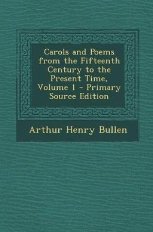 Cover of Carols and Poems from the Fifteenth Century to the Present Time, Volume 1