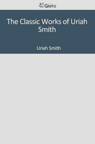 Cover of The Classic Works of Uriah Smith