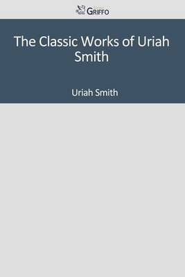 Book cover for The Classic Works of Uriah Smith