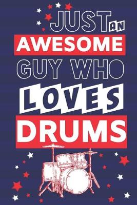 Book cover for Just an Awesome Guy Who Loves Drums