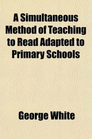 Cover of A Simultaneous Method of Teaching to Read Adapted to Primary Schools