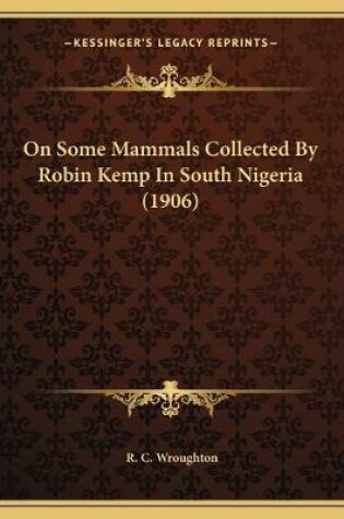 Cover of On Some Mammals Collected By Robin Kemp In South Nigeria (1906)