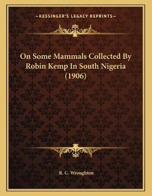 Book cover for On Some Mammals Collected By Robin Kemp In South Nigeria (1906)