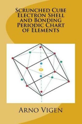 Cover of Scrunched Cube Electron Shell and Bonding Periodic Chart of Elements