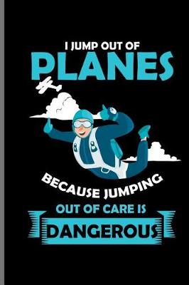 Book cover for I jump out of Planes Because Jumping out of care is Dangerous