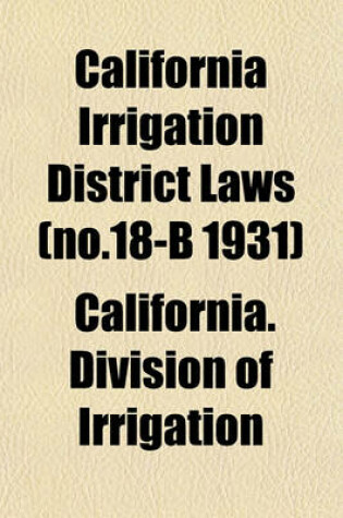 Cover of California Irrigation District Laws (No.18-B 1931)