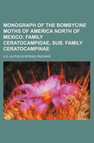 Cover of Monograph of the Bombycine Moths of America North of Mexico; Family Ceratocampidae, Sub. Family Ceratocampinae