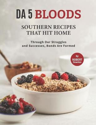 Book cover for Da 5 Bloods - Southern Recipes That Hit Home