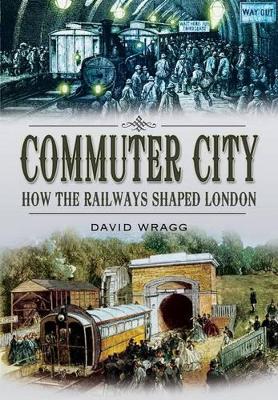 Book cover for Commuter City: How the Railways Shaped London