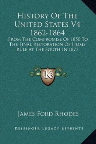 Cover of History Of The United States V4 1862-1864