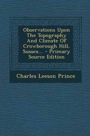 Cover of Observations Upon the Topography and Climate of Crowborough Hill, Sussex... - Primary Source Edition